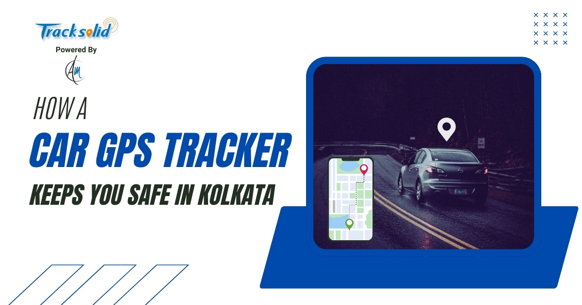 How a Car GPS Tracker Helps You Stay Safe in Kolkata