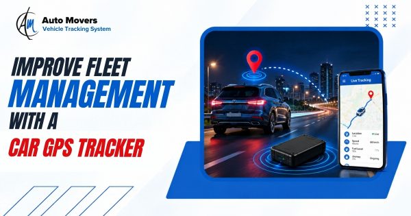 Improve Fleet Management with a Car GPS Tracker